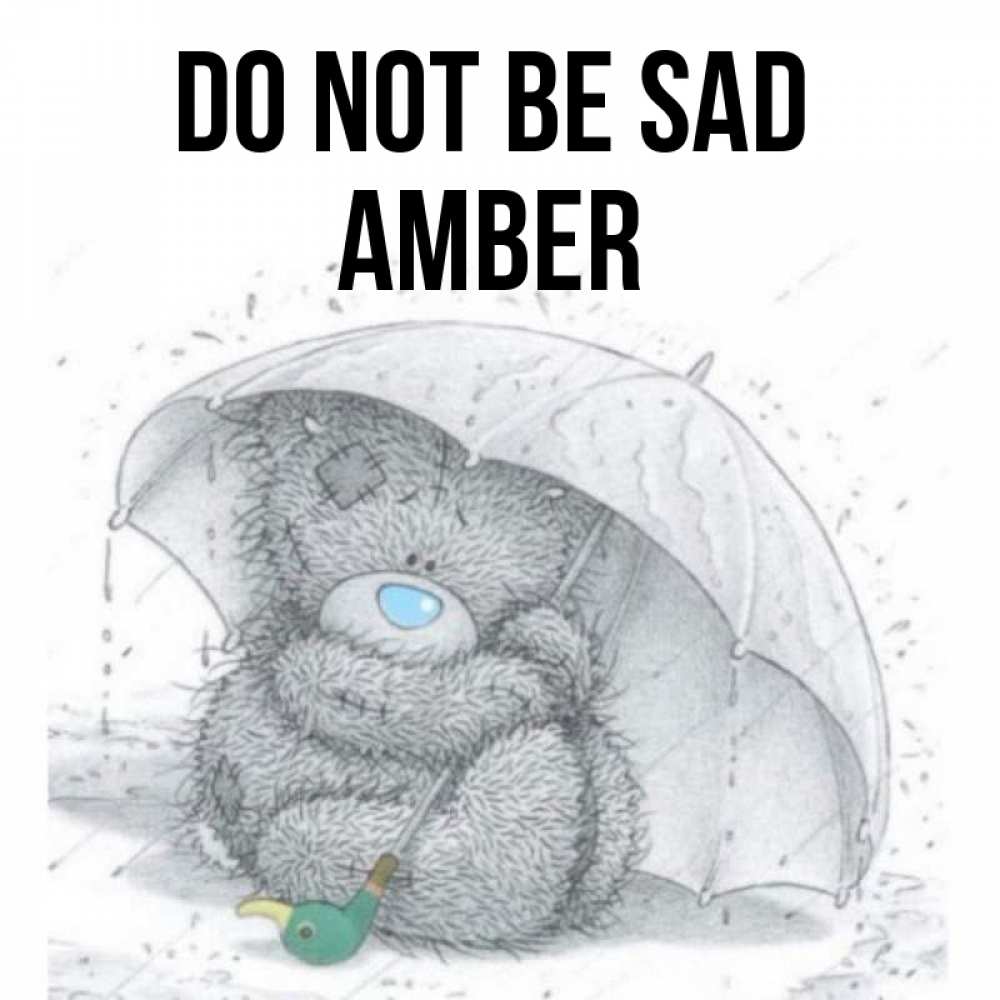Greetings card с именем, Amber Do not be sad спасите мишку Тедди Greetings with text for free download 