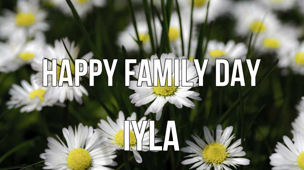Greetings card с именем, Iyla happy family day с днем семьи  2 Greetings with text for free download 