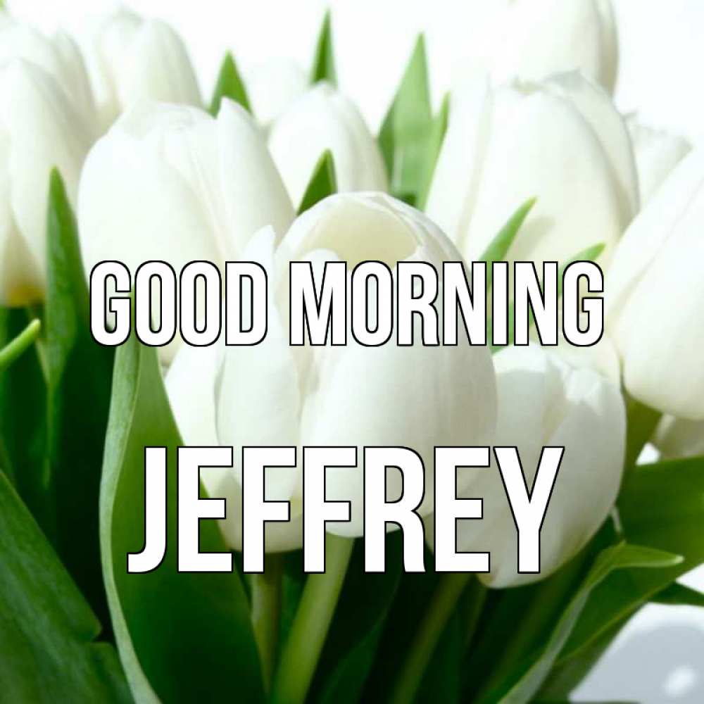 Greetings card с именем, Jeffrey Good morning открытки на каждый день по именам Greetings with text for free download 