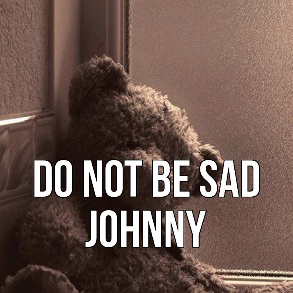 Greetings card с именем, Johnny Do not be sad стекол рефленое Greetings with text for free download 