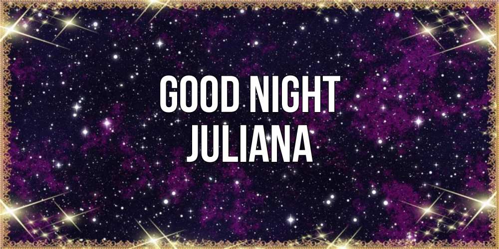 Greetings card с именем, Juliana Good night хорошего сна Greetings with text for free download 