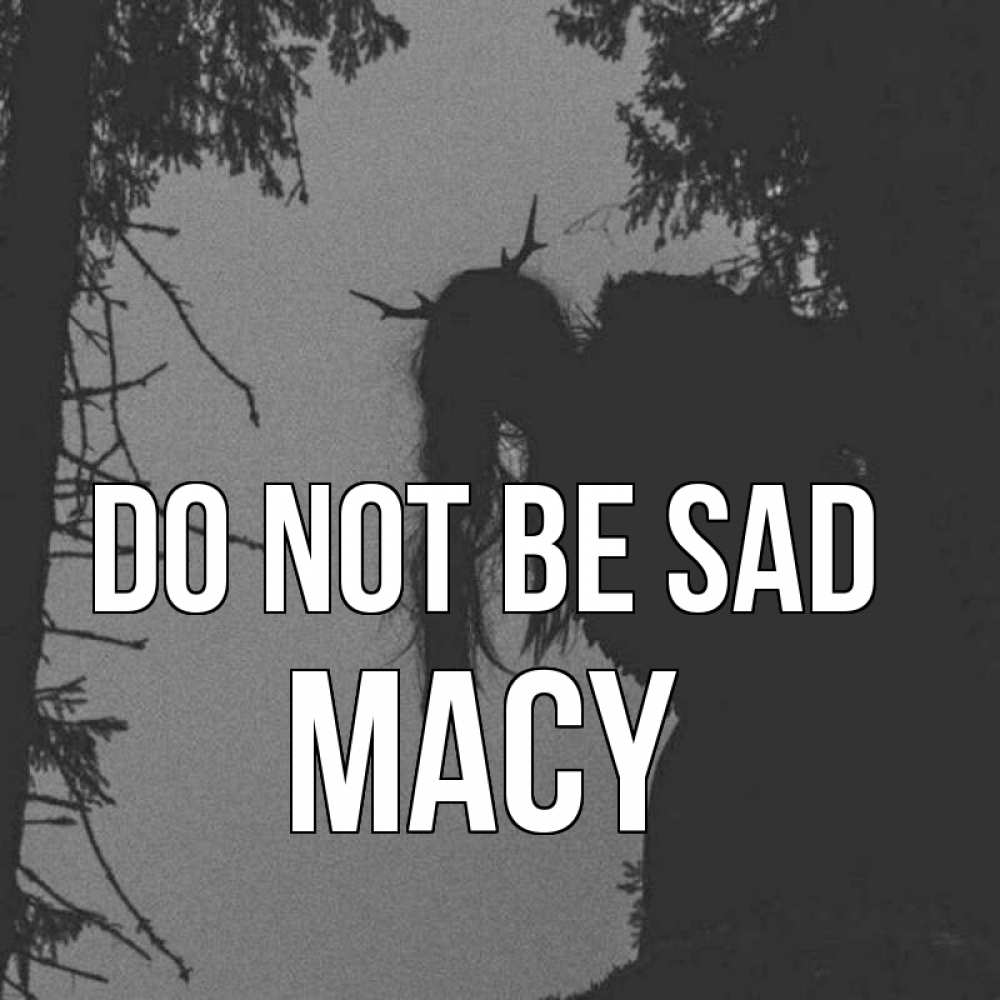 Greetings card с именем, Macy Do not be sad чудище лесное Greetings with text for free download 