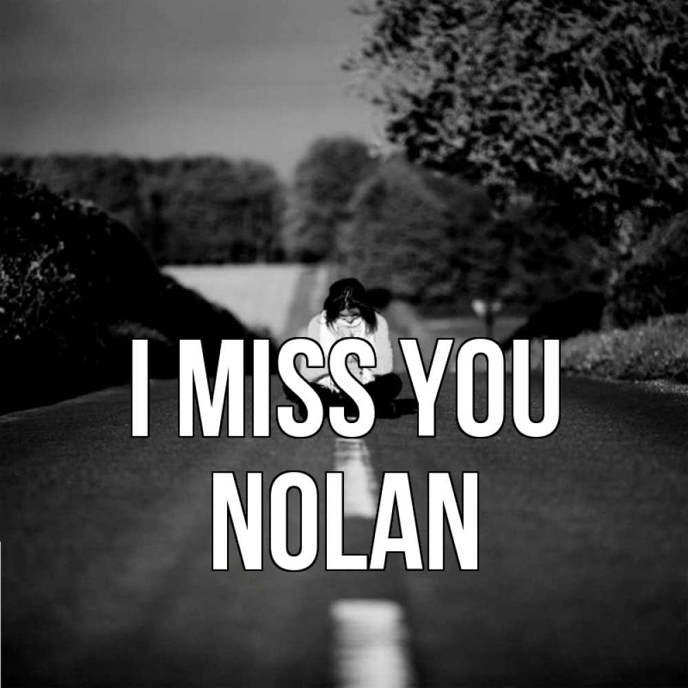 Greetings card с именем, Nolan I miss you фото Greetings with text for free download 