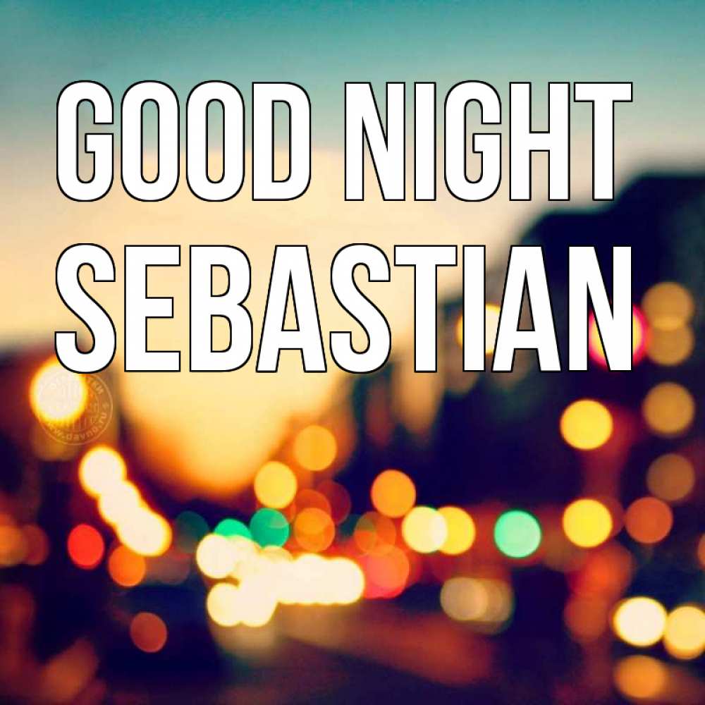 Greetings card с именем, Sebastian Good night город Greetings with text for free download 