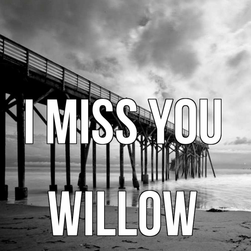 Greetings card с именем, Willow I miss you старый Greetings with text for free download 