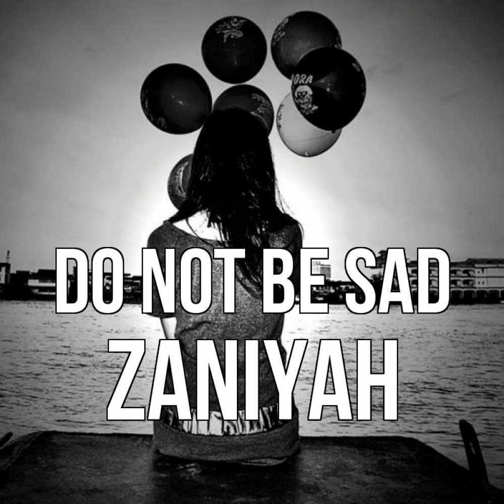 Greetings card с именем, Zaniyah Do not be sad мост Greetings with text for free download 