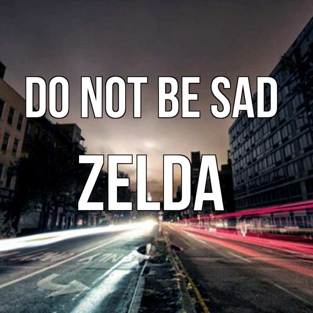 Greetings card с именем, Zelda Do not be sad съемка ночью Greetings with text for free download 