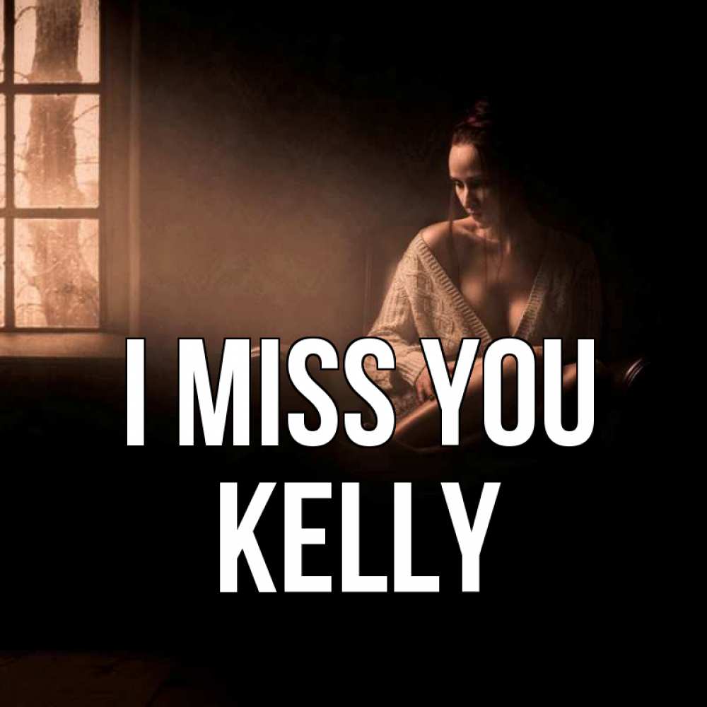 Greetings card с именем, Kelly I miss you приходи в гости ко мне Greetings with text for free download 