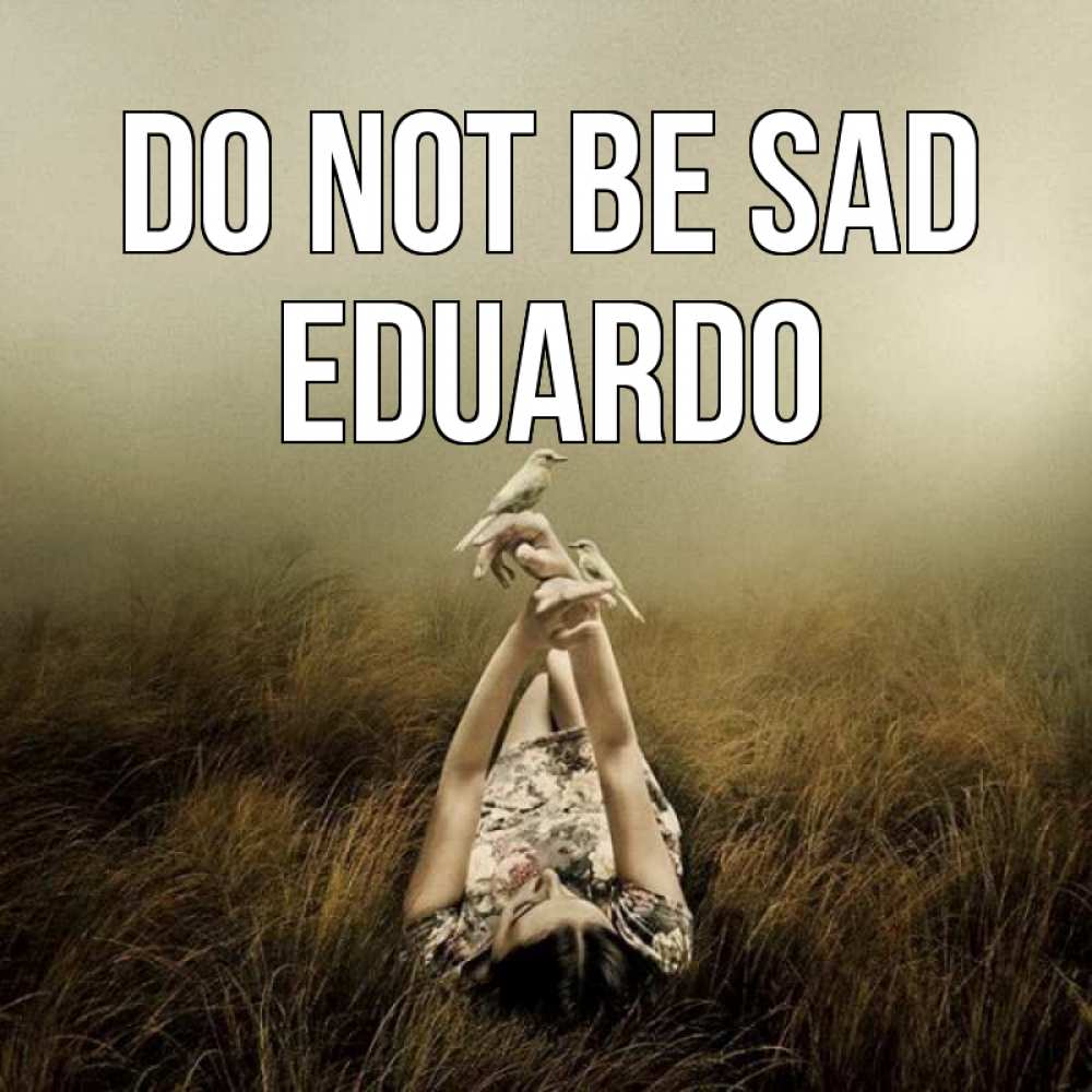 Greetings card с именем, Eduardo Do not be sad поле и туман Greetings with text for free download 