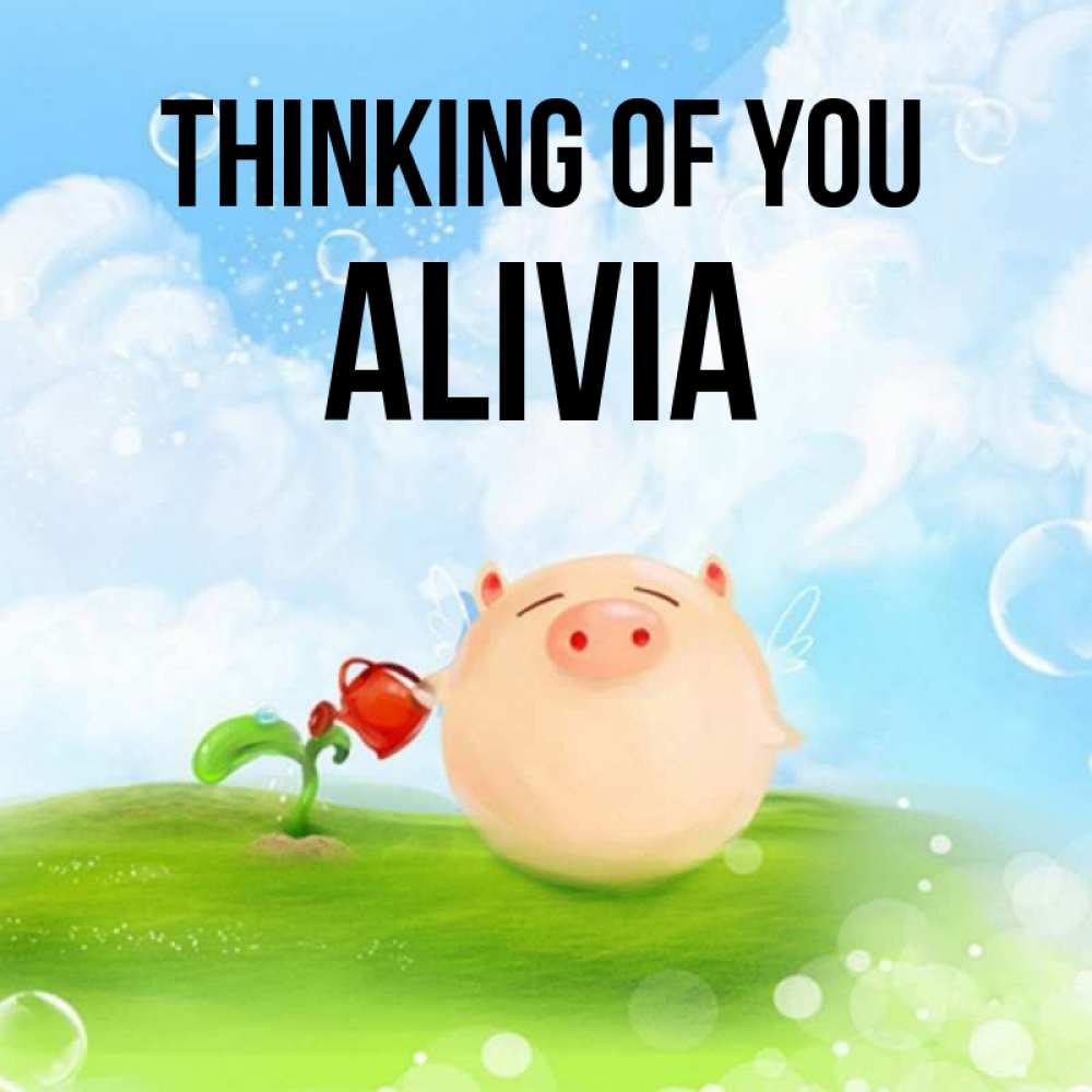 Greetings card с именем, Alivia Thinking of you позитивная свинюшка Greetings with text for free download 