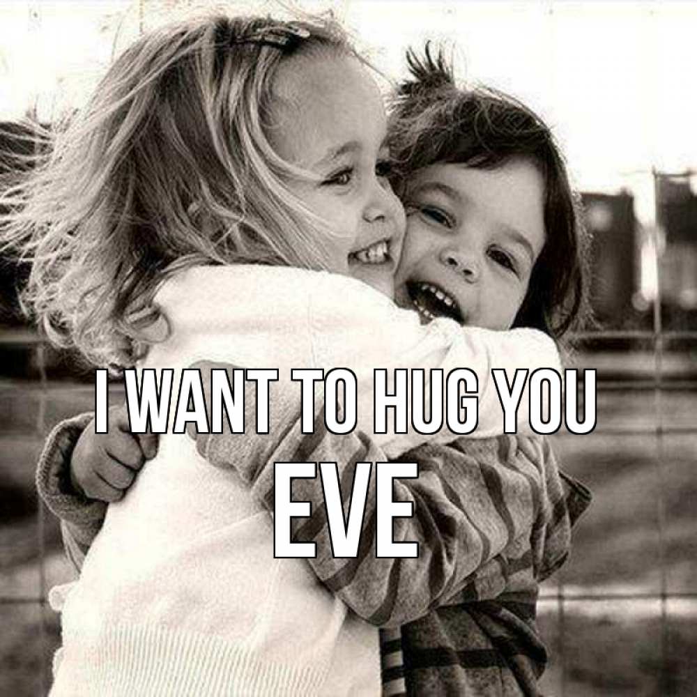 Greetings card с именем, Eve I want to hug you счастливая парочка Greetings with text for free download 