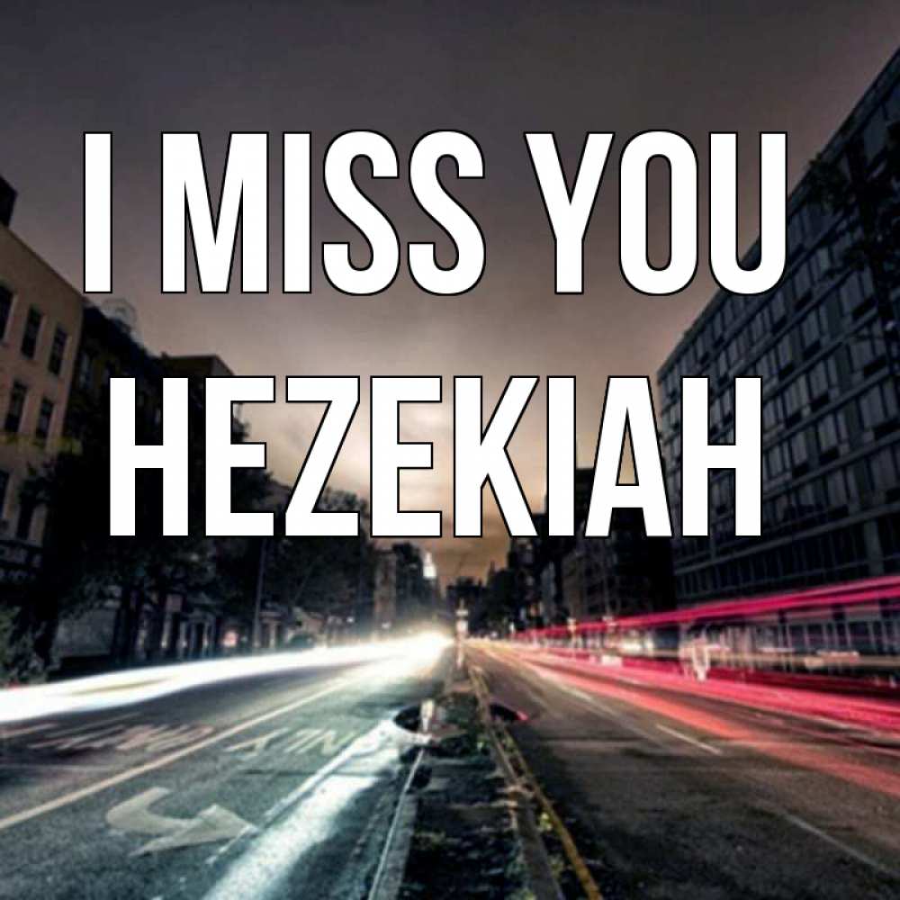 Greetings card с именем, Hezekiah I miss you приезжай Greetings with text for free download 