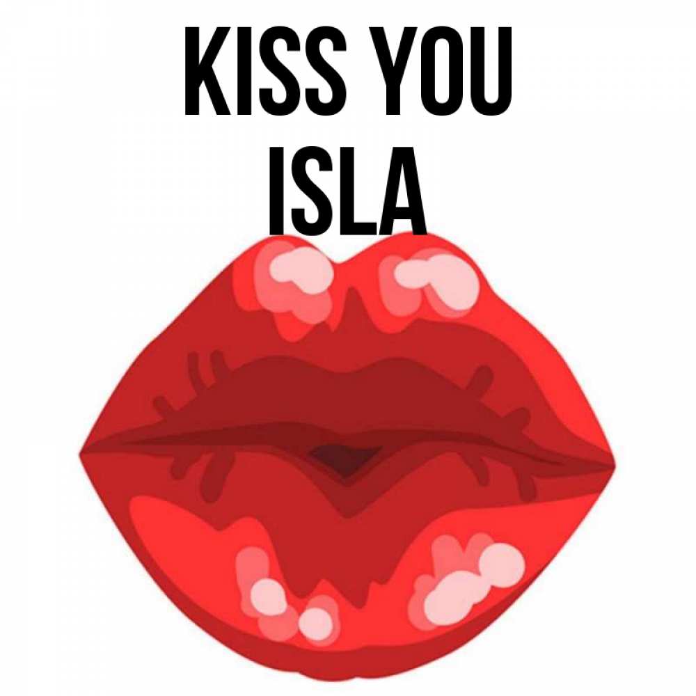 Greetings card с именем, Isla Kiss you отправить открытку с поцелуем бесплатно и скачать для парня Greetings with text for free download 