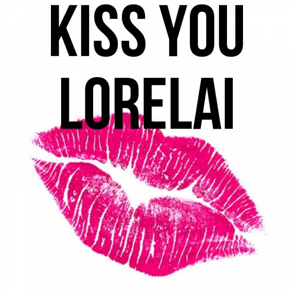 Greetings card с именем, Lorelai Kiss you след от помады Greetings with text for free download 