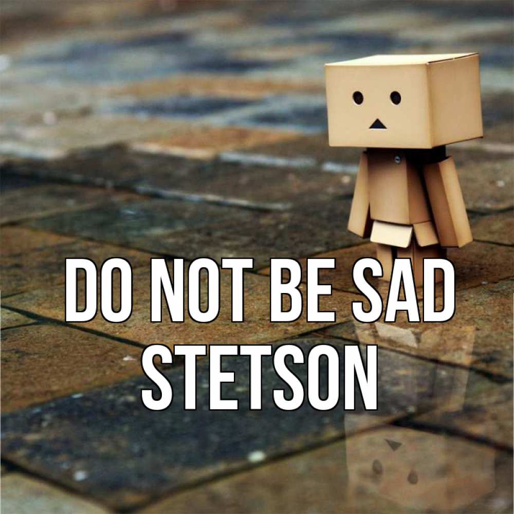 Greetings card с именем, Stetson Do not be sad Стив Greetings with text for free download 