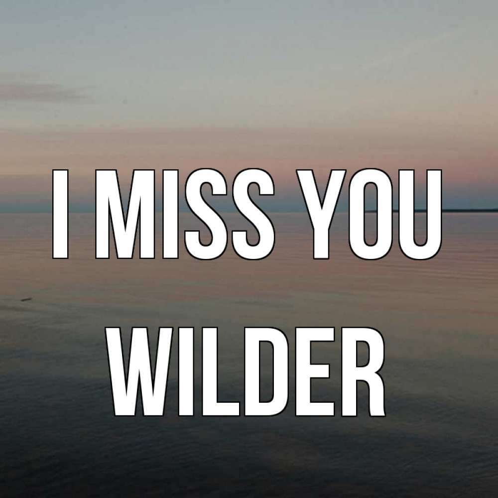 Greetings card с именем, Wilder I miss you пусто Greetings with text for free download 