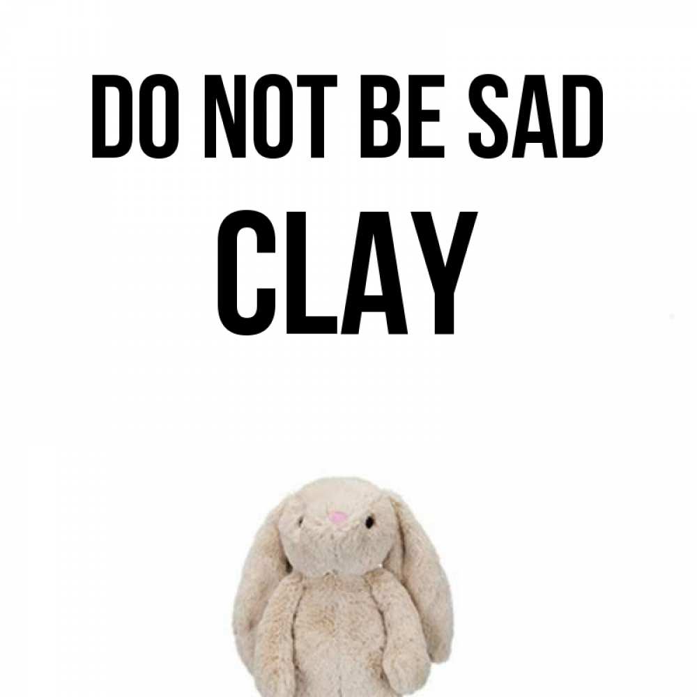 Greetings card с именем, Clay Do not be sad детская игрушка зайчика Greetings with text for free download 