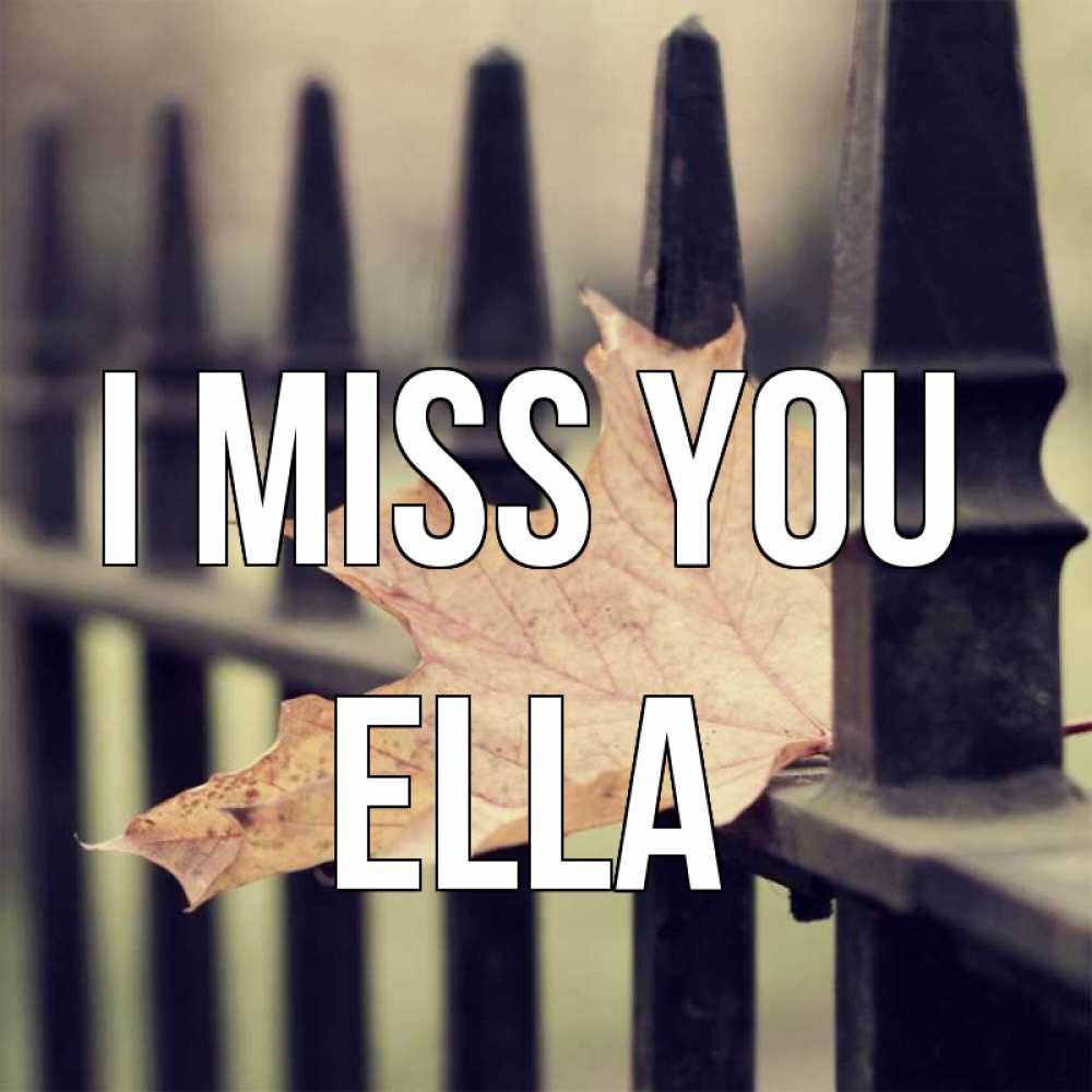 Greetings card с именем, Ella I miss you очень скучно Greetings with text for free download 