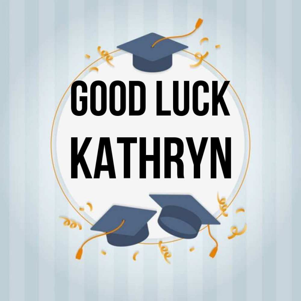 Greetings card с именем, Kathryn Good luck для студентов Greetings with text for free download 