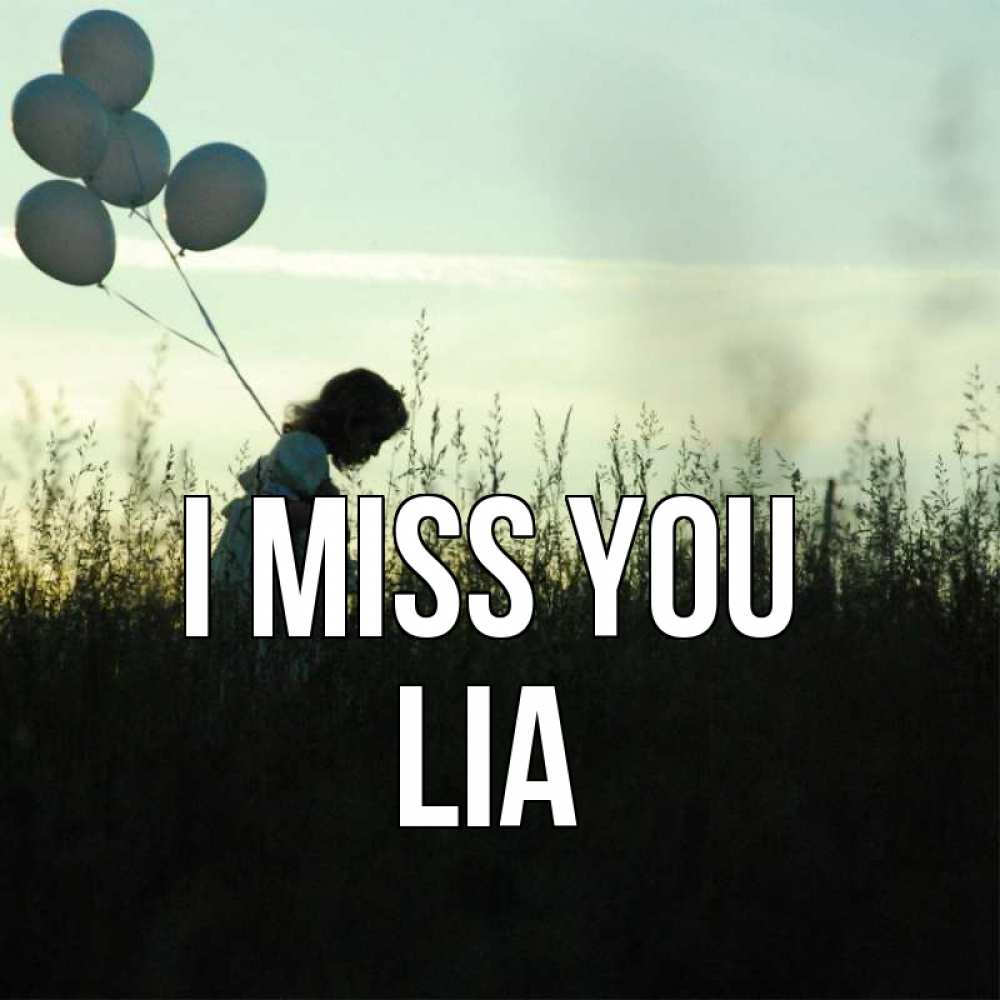 Greetings card с именем, Lia I miss you приходи ко мне и давай дружить Greetings with text for free download 