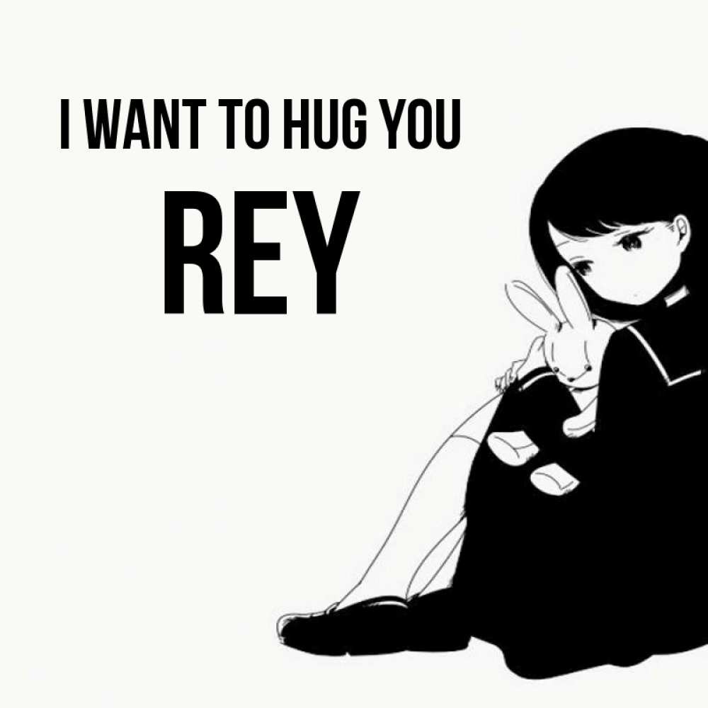 Greetings card с именем, Rey I want to hug you чернобелая картнка Greetings with text for free download 