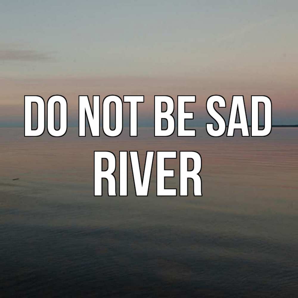 Greetings card с именем, River Do not be sad водная гладь Greetings with text for free download 