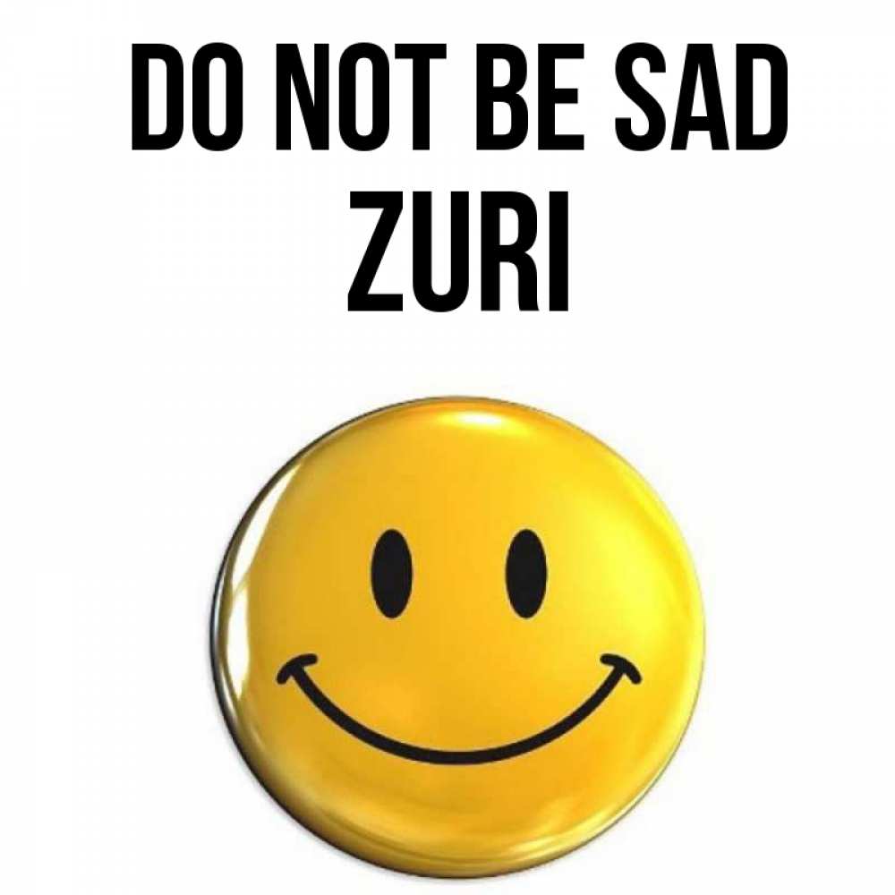 Greetings card с именем, Zuri Do not be sad желаем всем позитива Greetings with text for free download 