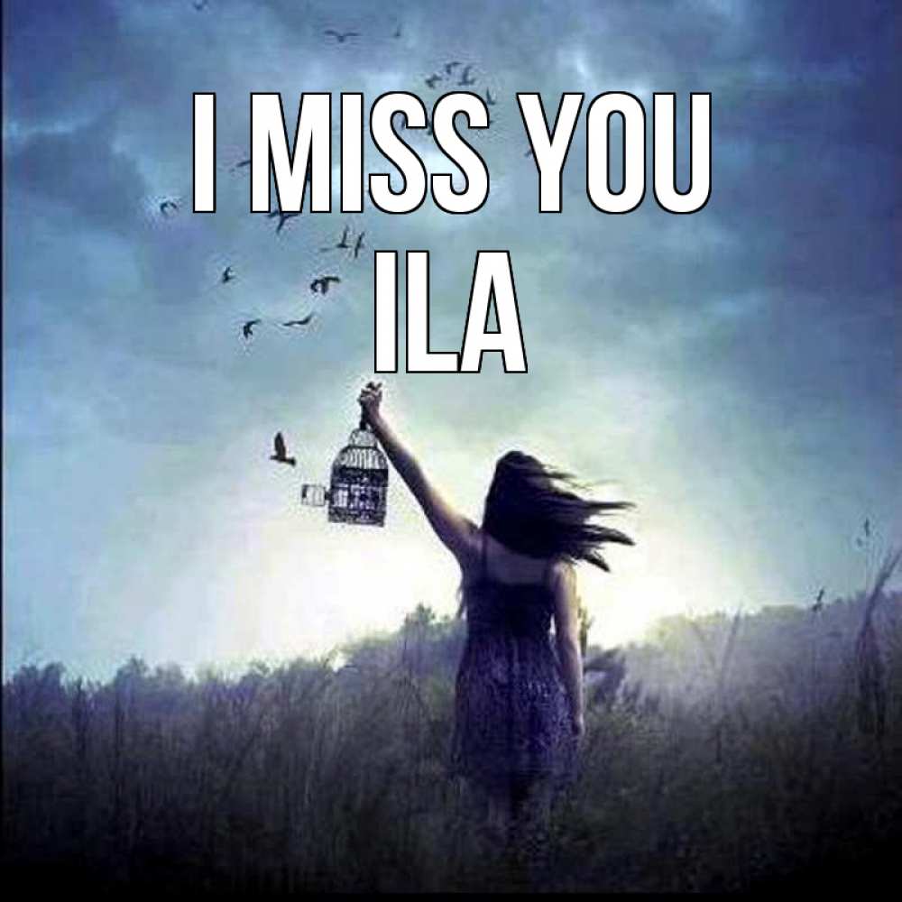 Greetings card с именем, Ila I miss you приходи ко мне Greetings with text for free download 