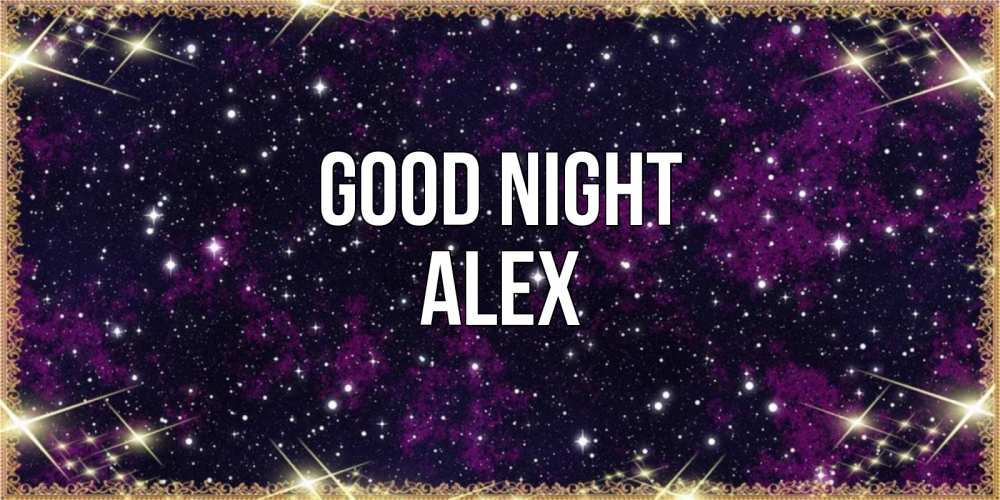 Greetings card с именем, Alex Good night хорошего сна Greetings with text for free download 