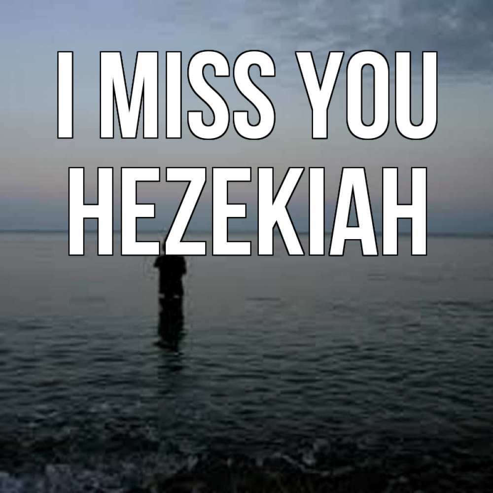 Greetings card с именем, Hezekiah I miss you скука Greetings with text for free download 