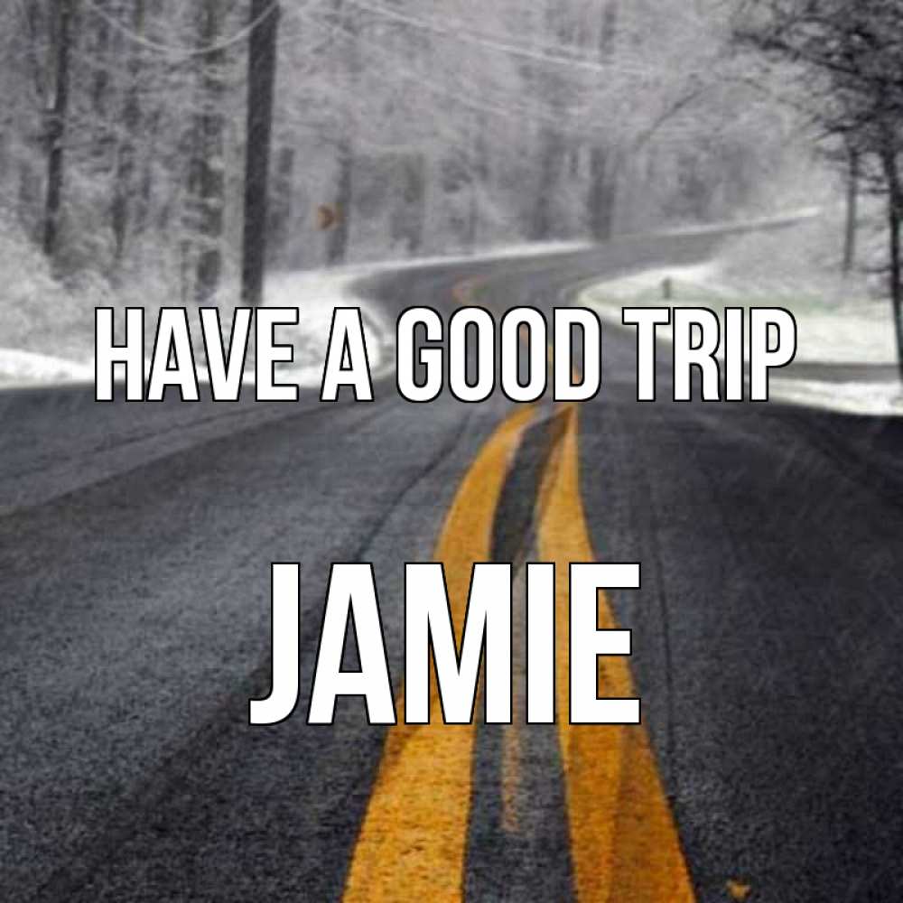 Greetings card с именем, Jamie Have a good trip хорошего вам путешествия Greetings with text for free download 