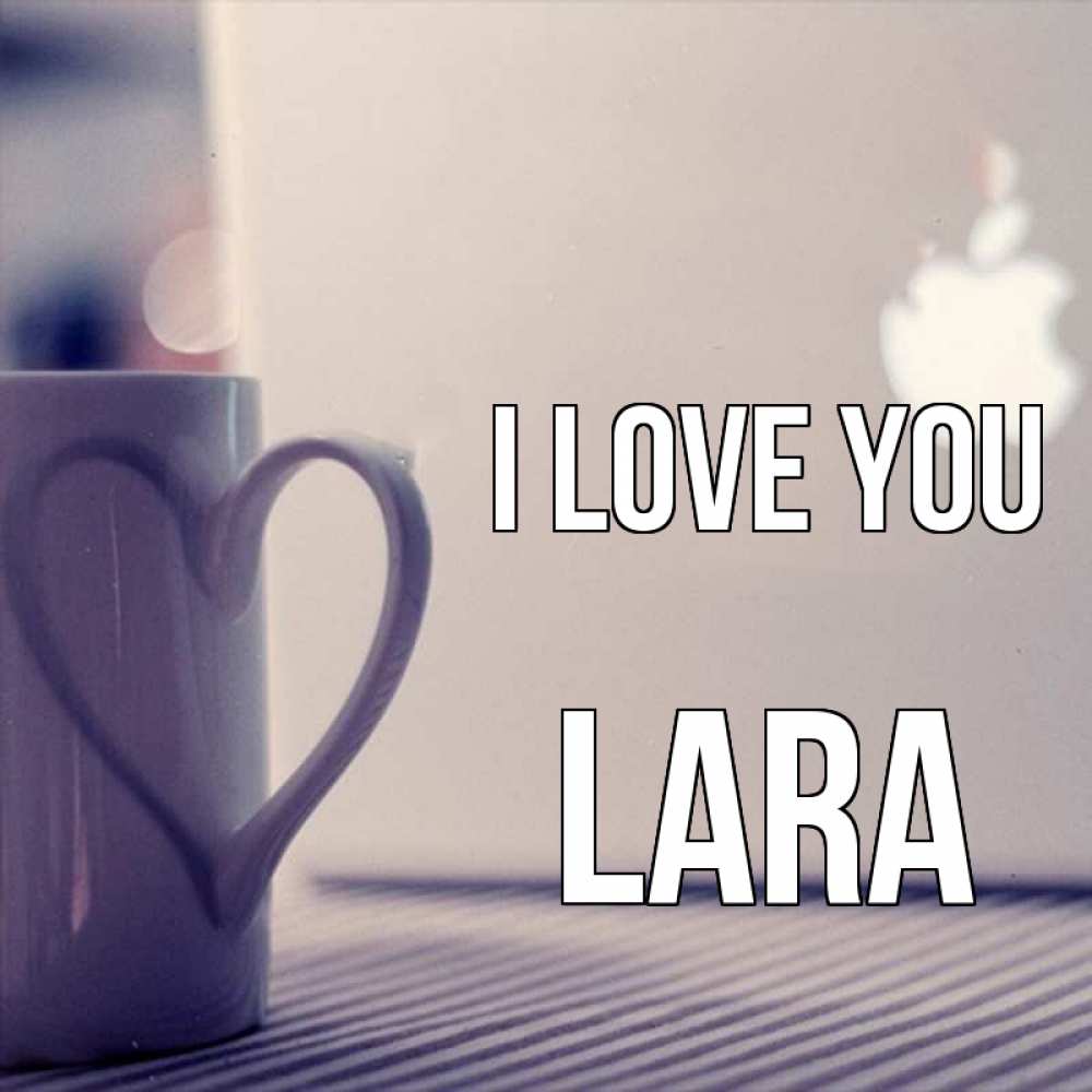 Greetings card с именем, Lara I love you знак яблока Greetings with text for free download 