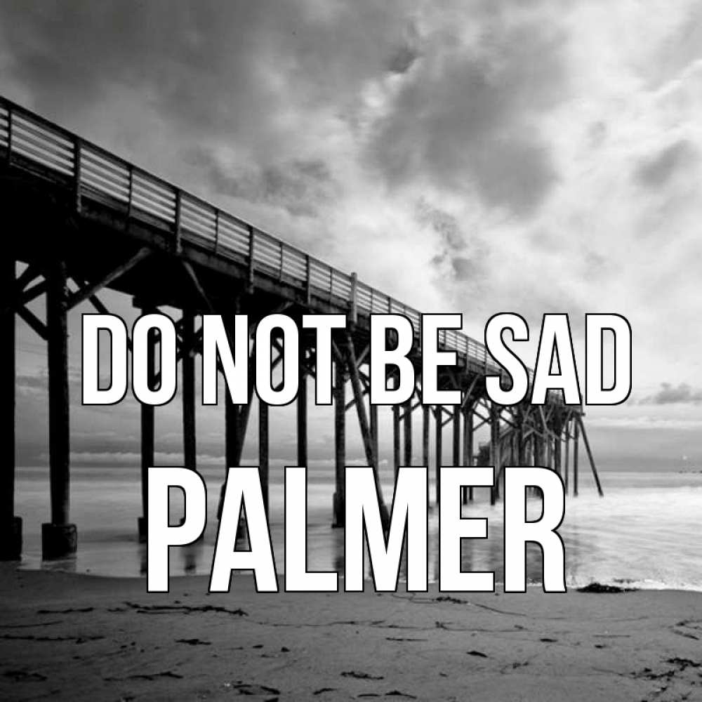 Greetings card с именем, Palmer Do not be sad вода и пляж под мостом Greetings with text for free download 
