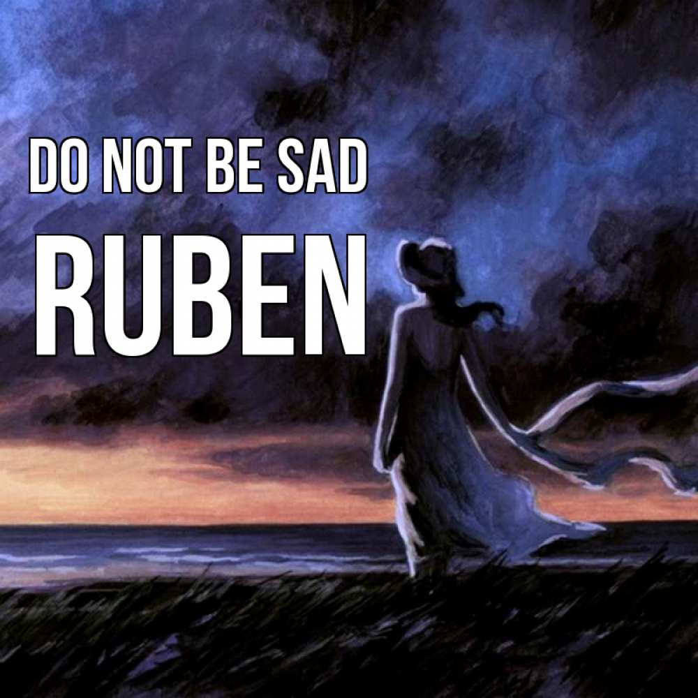 Greetings card с именем, Ruben Do not be sad картина Greetings with text for free download 