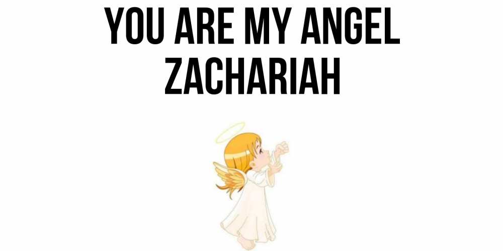 Greetings card с именем, Zachariah You are my angel ангел, девочка Greetings with text for free download 