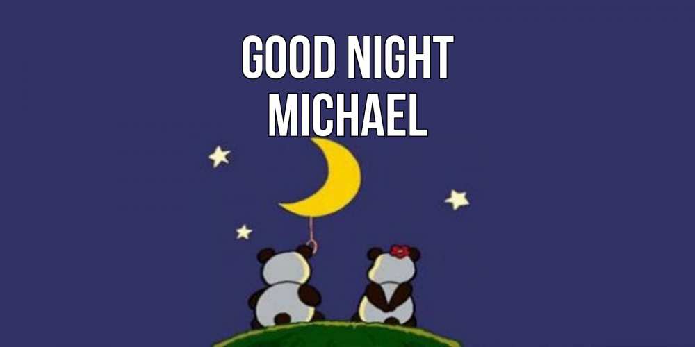 Greetings card с именем, Michael Good night открытка с пожеланиями хорошо выспаться Greetings with text for free download 
