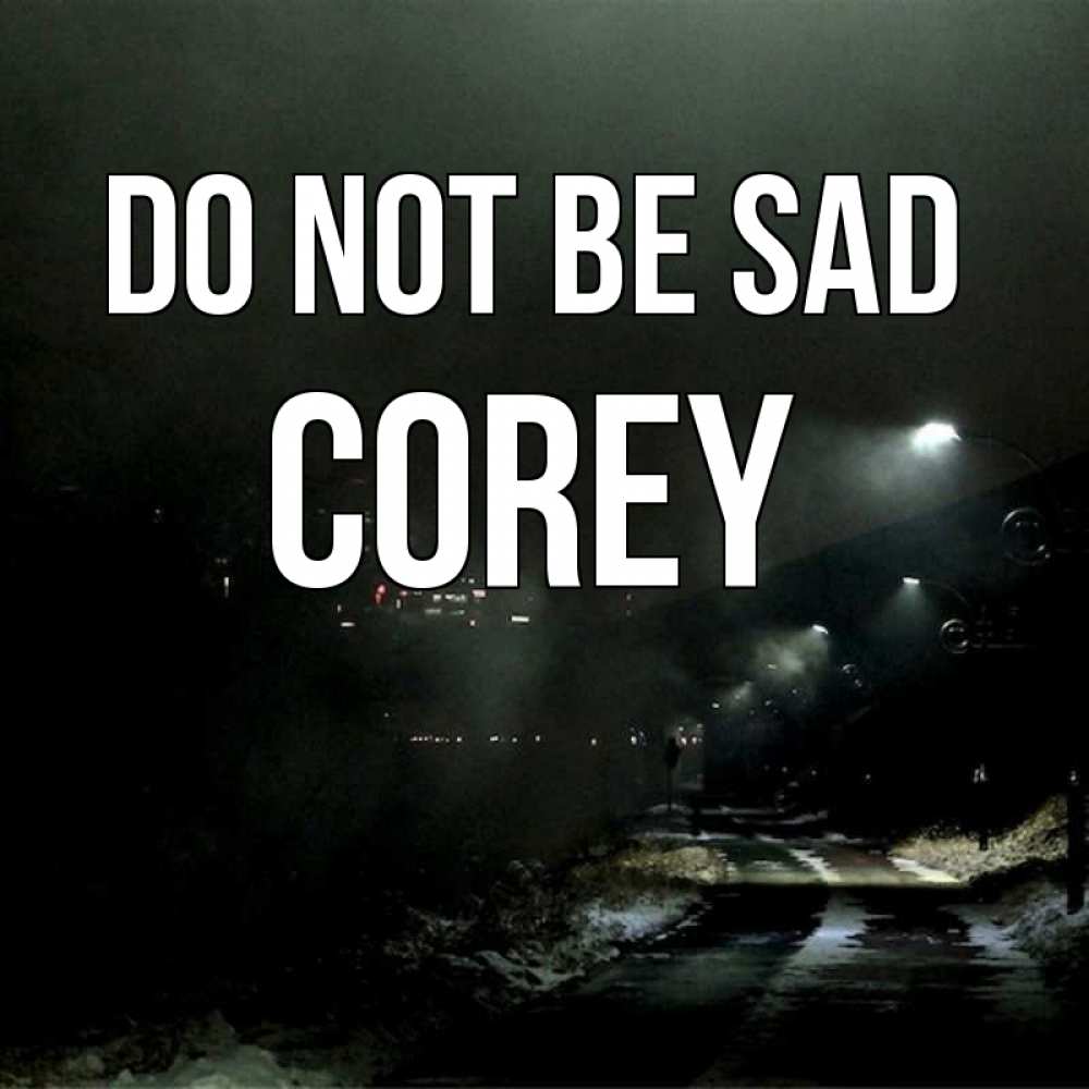 Greetings card с именем, Corey Do not be sad фонари Greetings with text for free download 