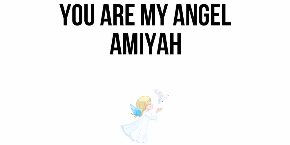 Greetings card с именем, Amiyah You are my angel ангел, голубь Greetings with text for free download 