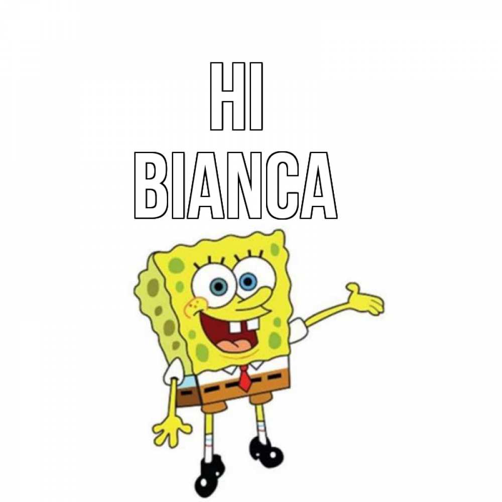 Greetings card с именем, Bianca Hi спанч Боб на позитиве Greetings with text for free download 