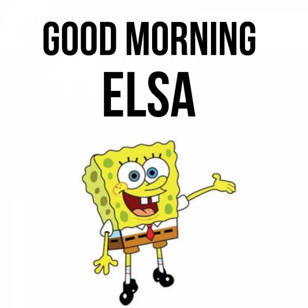 Greetings card с именем, Elsa Good morning губка боб улыбается Greetings with text for free download 