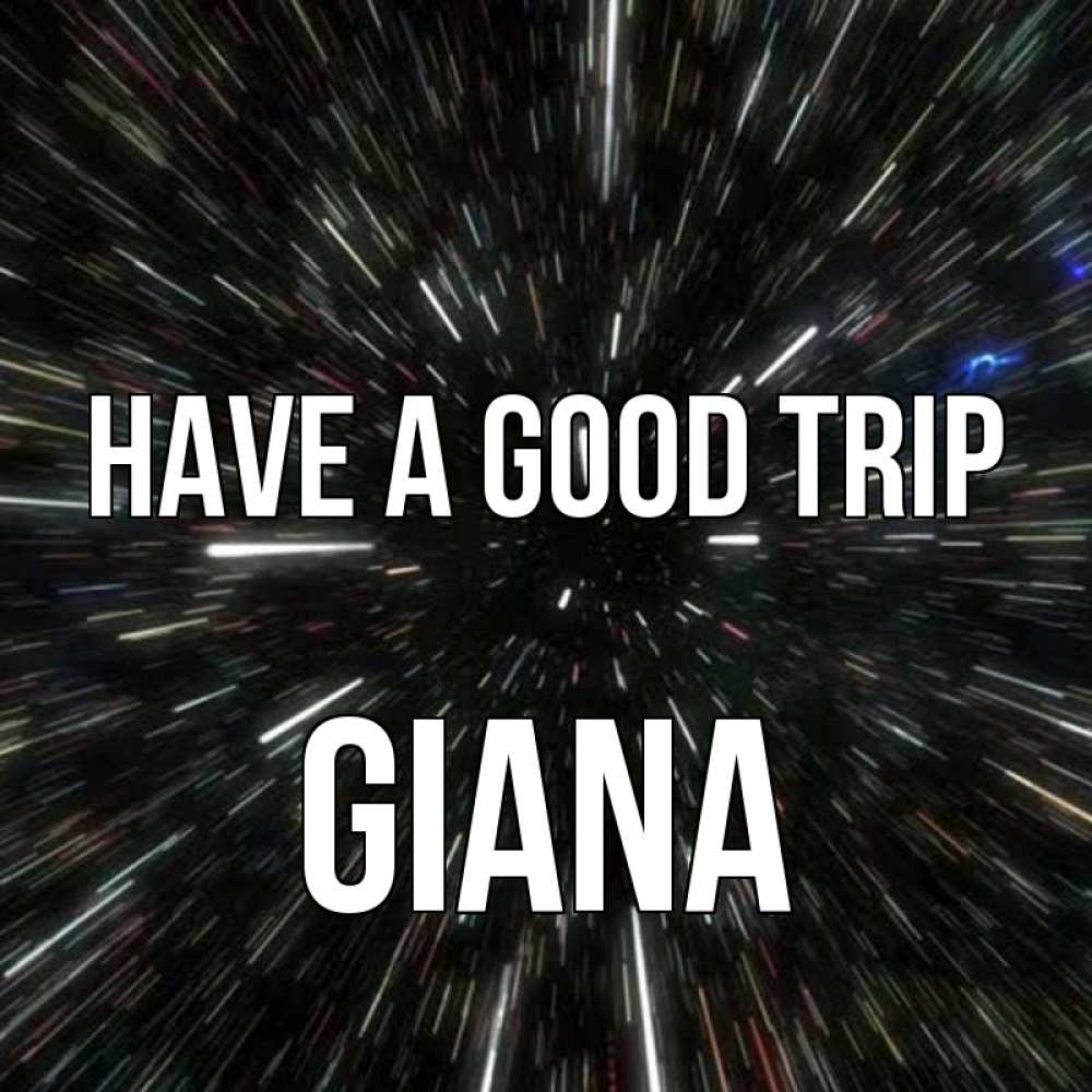 Greetings card с именем, Giana Have a good trip туннель Greetings with text for free download 