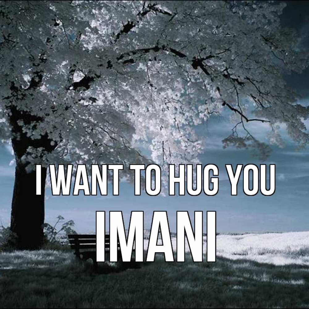 Greetings card с именем, Imani I want to hug you дерево Greetings with text for free download 