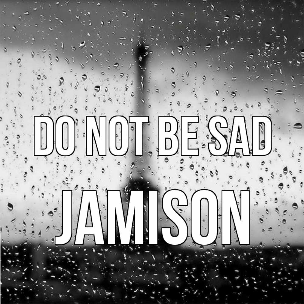 Greetings card с именем, Jamison Do not be sad Париж и Эйфелева башня Greetings with text for free download 