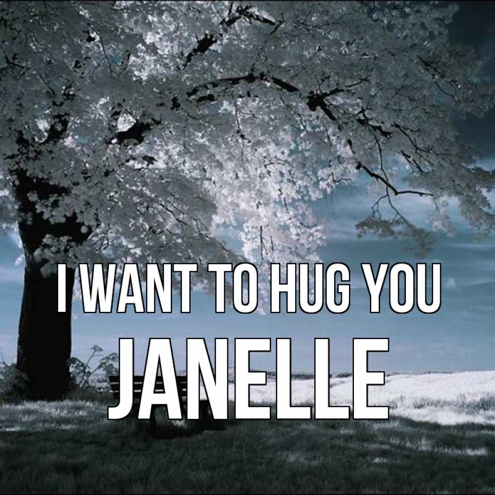 Greetings card с именем, Janelle I want to hug you дерево Greetings with text for free download 