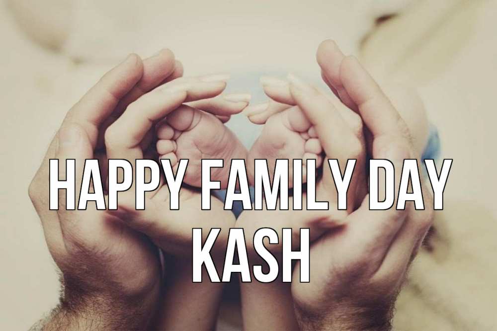 Greetings card с именем, Kash happy family day Семья, малыш, руки Greetings with text for free download 
