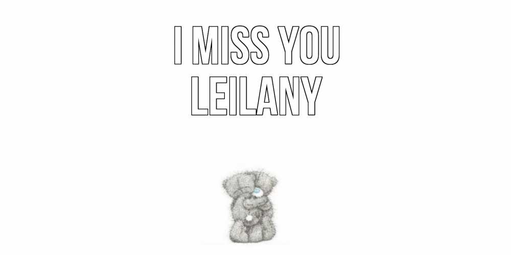 Greetings card с именем, Leilany I miss you мишки Greetings with text for free download 