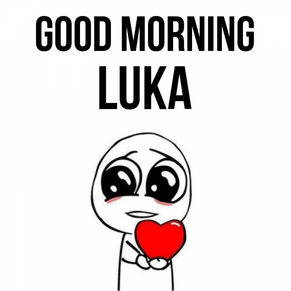 Greetings card с именем, Luka Good morning позитивные открытки Greetings with text for free download 