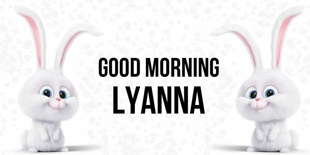 Greetings card с именем, Lyanna Good morning кролики с длинными ушками Greetings with text for free download 