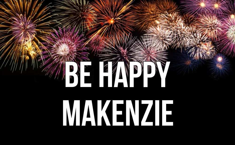 Greetings card с именем, Makenzie Be happy Фейрверг 1 Greetings with text for free download 