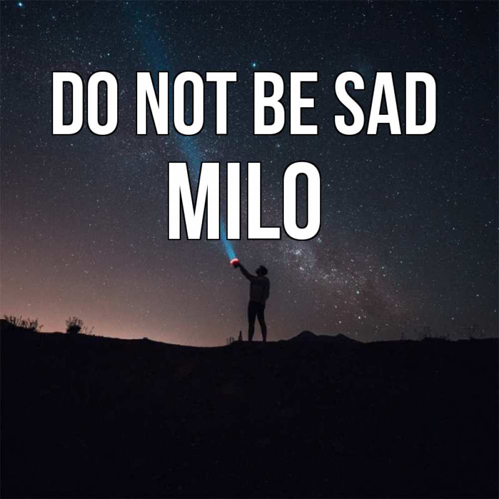 Greetings card с именем, Milo Do not be sad луч света и млечный путь Greetings with text for free download 